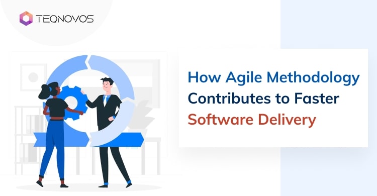 How Agile Methodology Contributes to Faster Software Delivery?