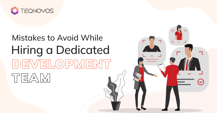 Mistakes to Avoid While Hiring a Dedicated Development Team