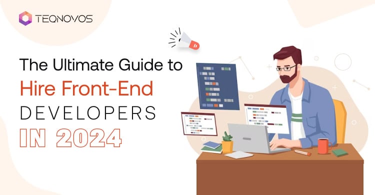 The Ultimate Guide to Hire Front-End Developers in 2024