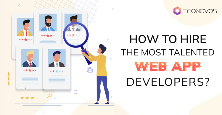 How to Hire the Most Talented Web App Developers?