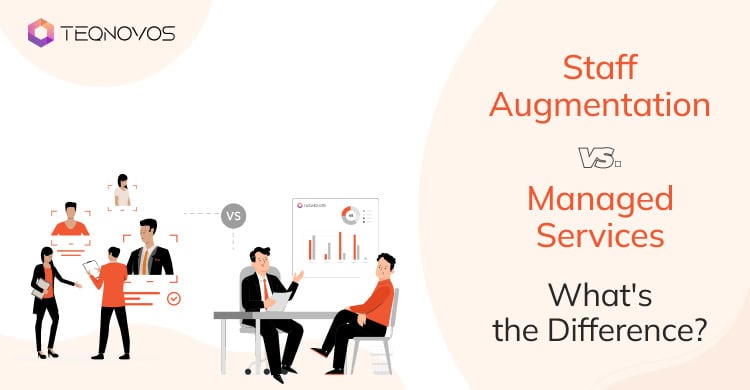 Staff Augmentation Vs. Managed Services: What’s the Difference?