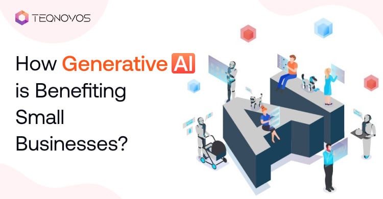 How Generative AI is Benefiting Small Businesses?