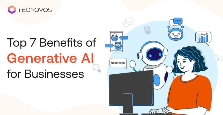 Top 7 Benefits of Generative AI for Businesses