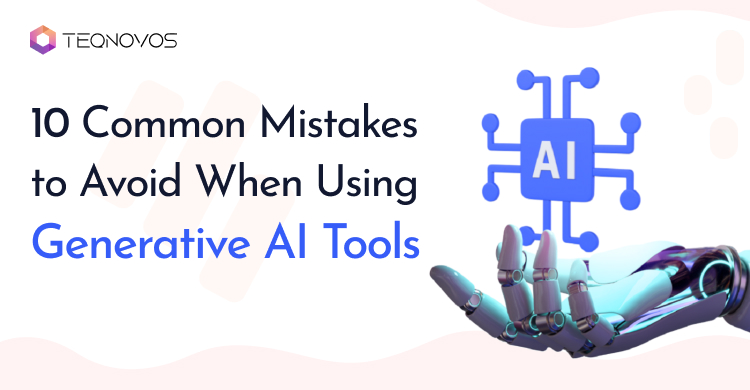 10 Common Mistakes to Avoid When Using Generative AI Tools