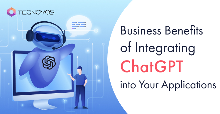Business Benefits of Integrating ChatGPT into Your Applications