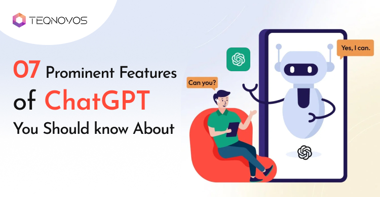 7 Prominent Features of ChatGPT You Should Know About