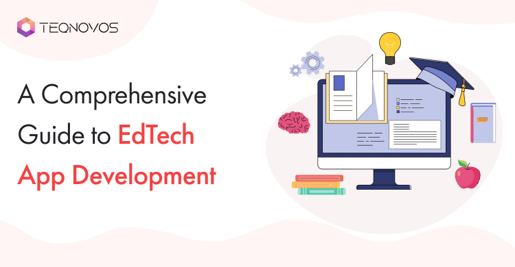 A Comprehensive Guide to EdTech App Development