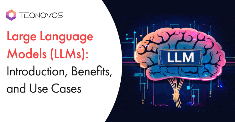 Large Language Models (LLMs): Introduction, Benefits, and Use Cases