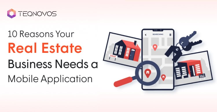 10 Reasons Your Real Estate Business Needs a Mobile Application