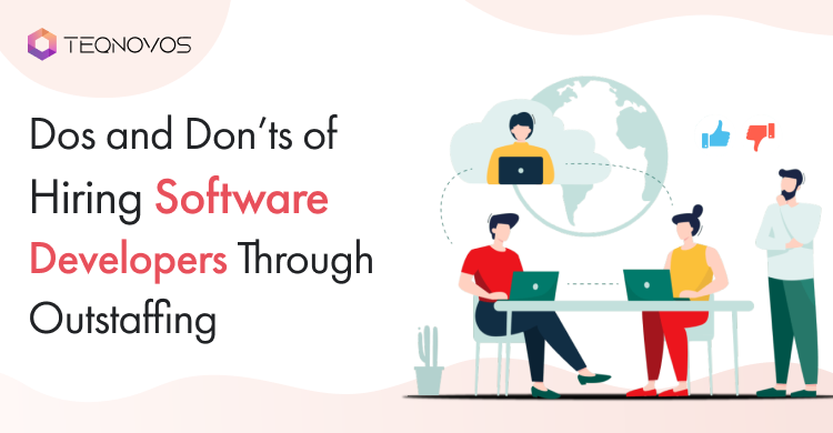 Dos and Don’ts of Hiring Software Developers Through Outstaffing
