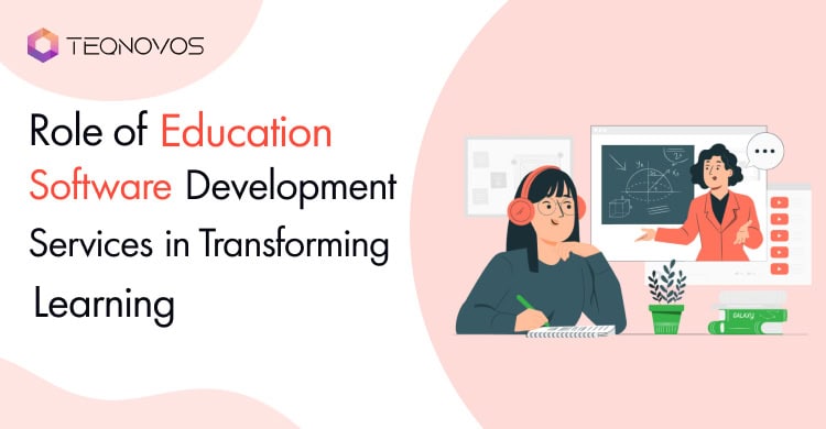 Role of Education Software Development Services in Transforming Learning
