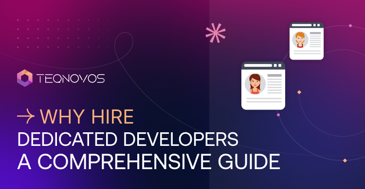 Why Hire Dedicated Developers: A Comprehensive Guide