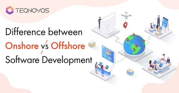 Difference between Onshore vs Offshore Software Development Services: Advantages and disadvantages