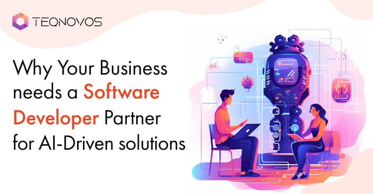Why Your Business Needs A Software Development Partner For AI-Driven Solutions