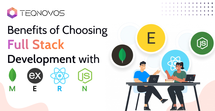 Benefits of Choosing Full Stack Development with MERN