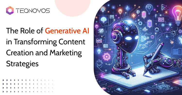 The Role of Generative AI in Transforming Content Creation and Marketing Strategies