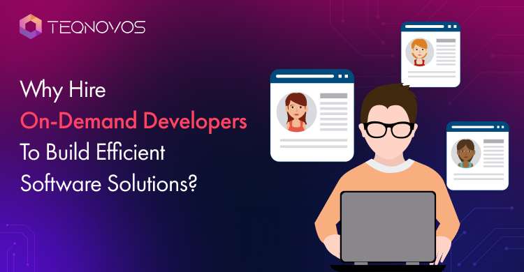Why Hire On-Demand App Developers To Build Efficient Software Solutions?