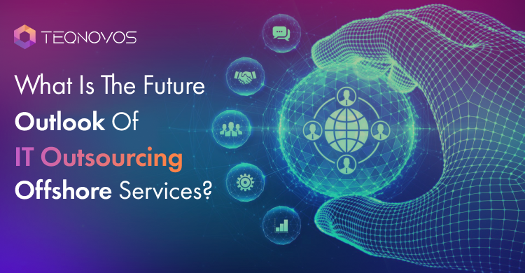 What Is The Future Outlook Of IT Outsourcing Offshore Services?
