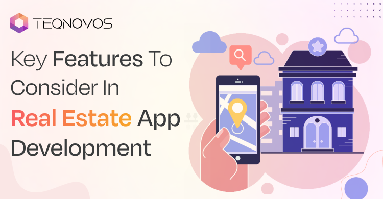 Key Features To Consider In Real Estate App Development