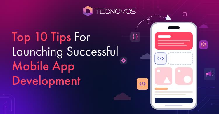 Top 10 Tips For Launching Successful Mobile App Development