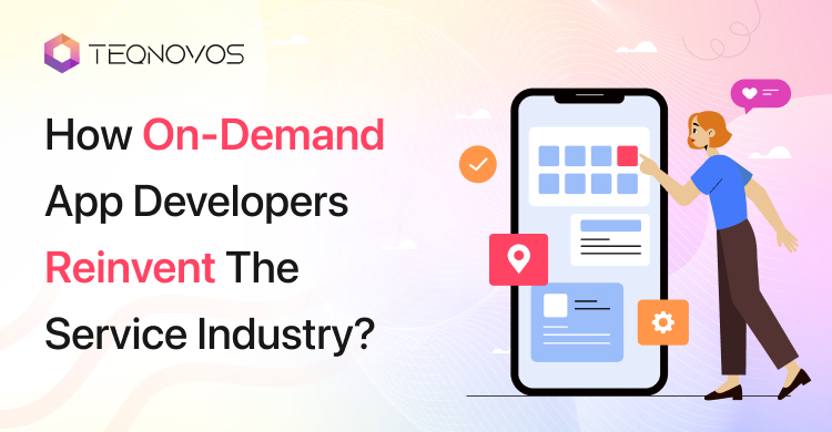 How On-Demand App Developers Reinvent The Service Industry?