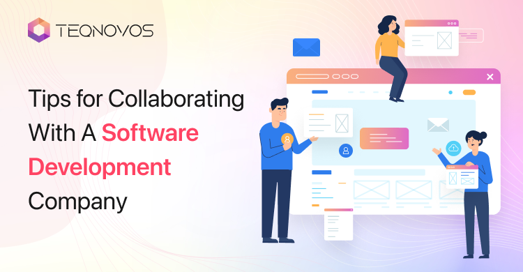 Tips for Collaborating With A Software Development Company