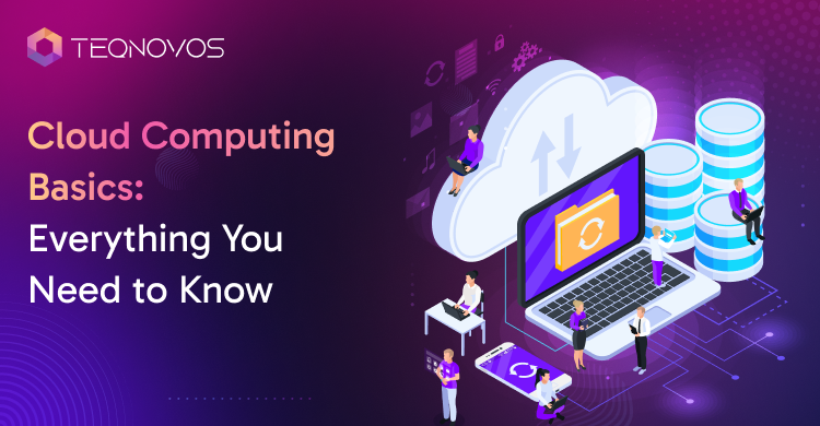 Cloud Computing Basics: Everything You Need to Know