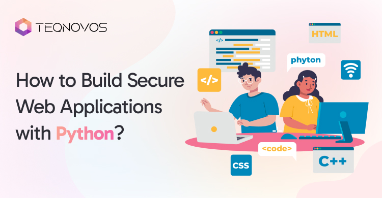 How to Build Secure Web Applications with Python - Teqnovos