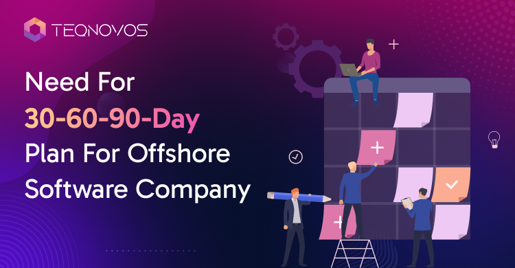 Need For 30-60-90-Day Plan For Offshore Software Company