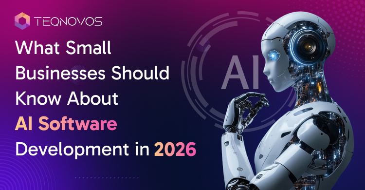 What Small Businesses Should Know About AI Software Development - Teqnovos