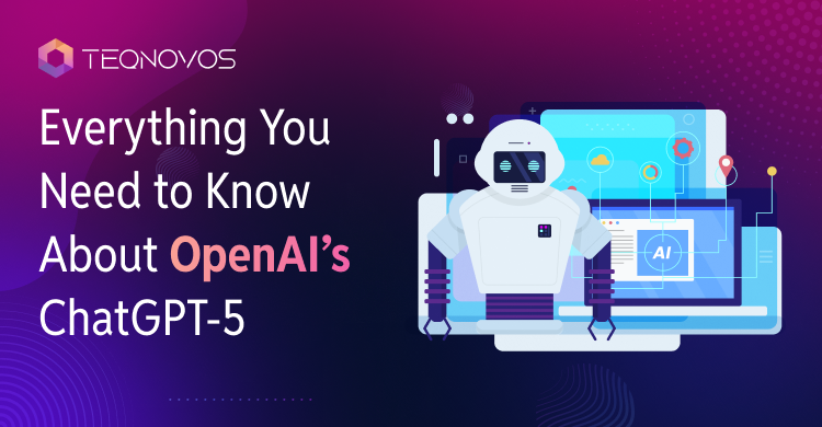 Everything-You-Need-to-Know-About-OpenAI-ChatGPT-5 - Teqnovos