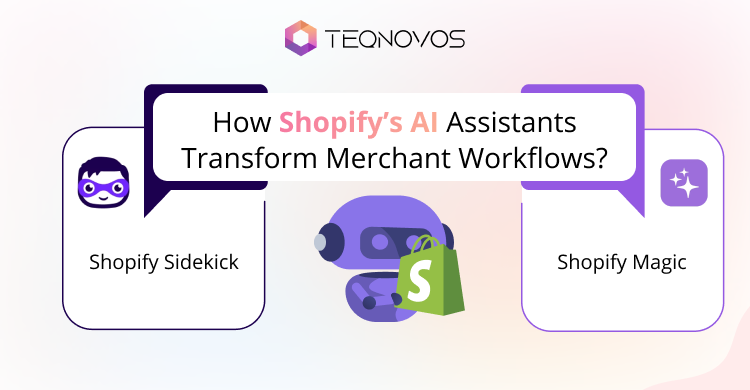 How-Shopify-AI-Assistants-Transform-Merchant-Workflows - Teqnovos