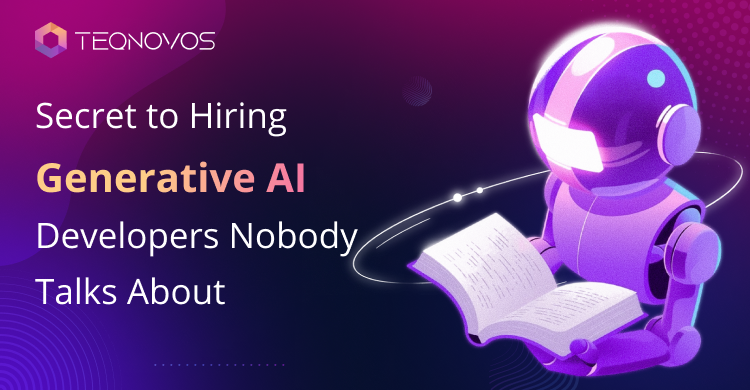 Secret to Hiring Generative AI Developers Nobody Talks About - Teqnovos