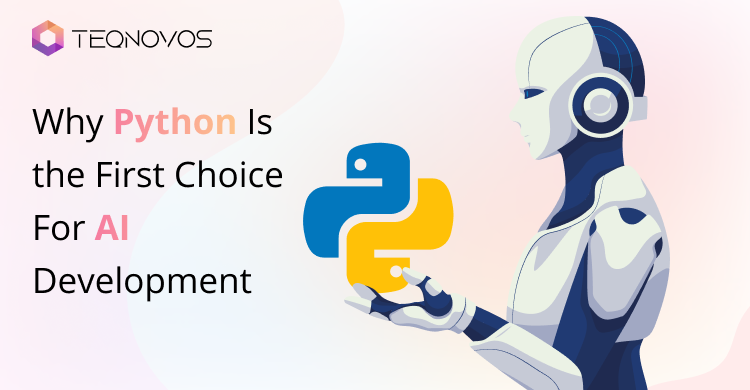 Why-Python-Is-the-First-Choice-For-AI-Development - Teqnovos