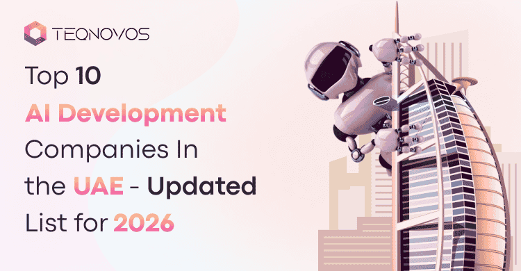Top 10 AI Development Companies In the UAE - Updated List for 2026 - Teqnovos