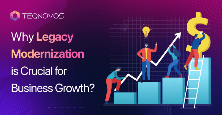 Why Legacy Modernization Is Essential for Business Growth - Teqnovos