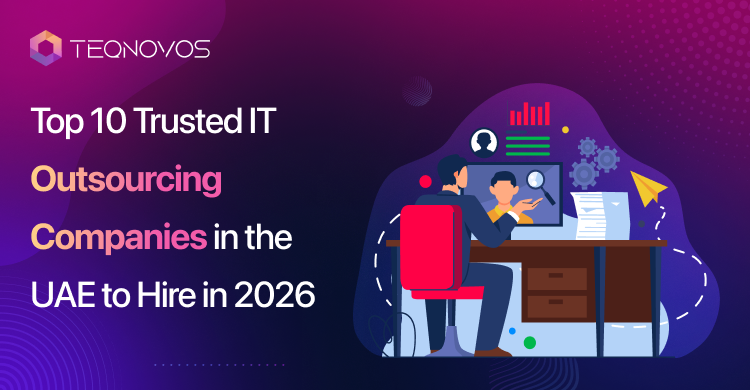 Top 10 Trusted IT Outsourcing Companies in the UAE to Hire in 2026 - Teqnovos