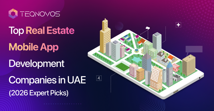 Top Real Estate Mobile App Development Companies in UAE (2026 Expert Picks) - Teqnovos
