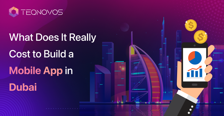 What-Does-It-Really-Cost-to-Build-a-Mobile-App-in-Dubai - Teqnovos