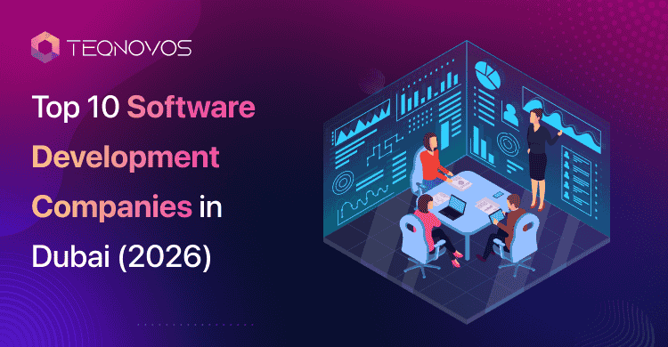 Top 10 Software Development Companies in UAE (2026 Expert Picks) - Teqnovos