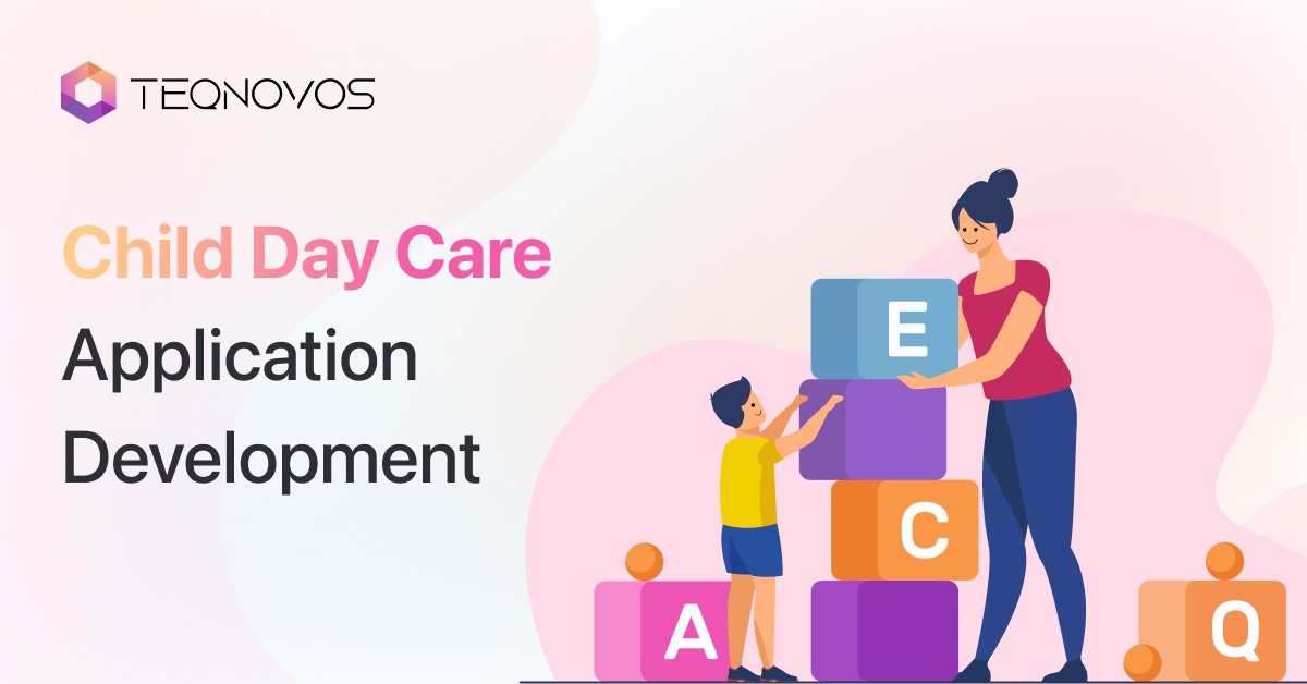 Child Day Care App Development - Teqnovos