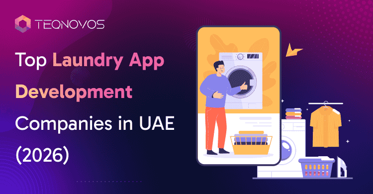 Top Laundry App Development Companies in UAE (2026) - Teqnovos