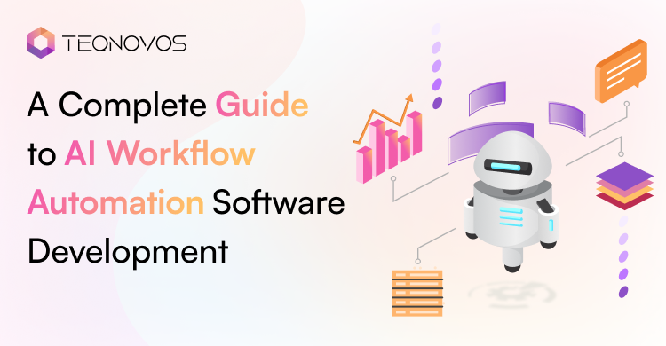 A Complete Guide to AI Workflow Automation Software Development - Teqnovos