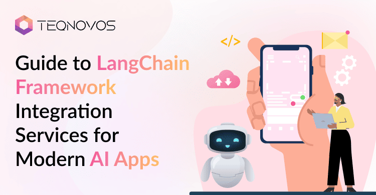 Guide to LangChain Framework Integration Services for Modern AI Apps - Teqnovos