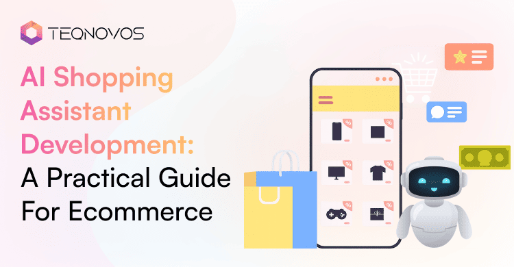 AI Shopping Assistant Development_ A Practical Guide For Ecommerce - Teqnovos