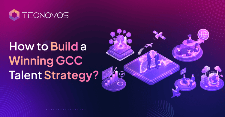 How to Build a Winning GCC Talent Strategy - Teqnovos